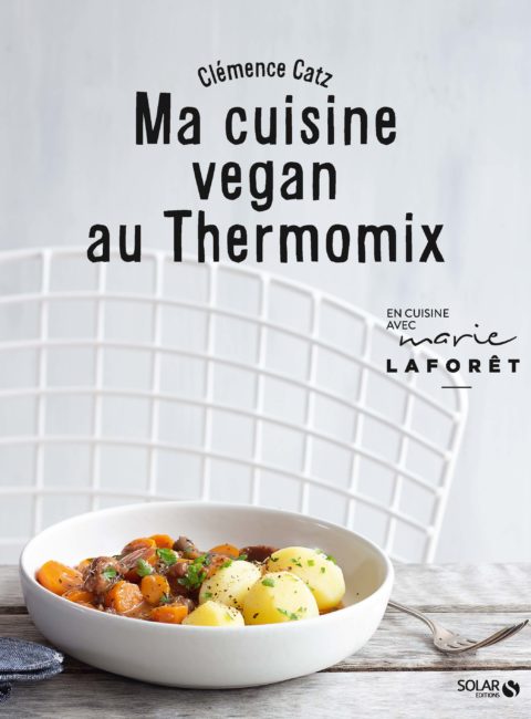 Ma Cuisine Vegan au Thermomix • Clémence Catz